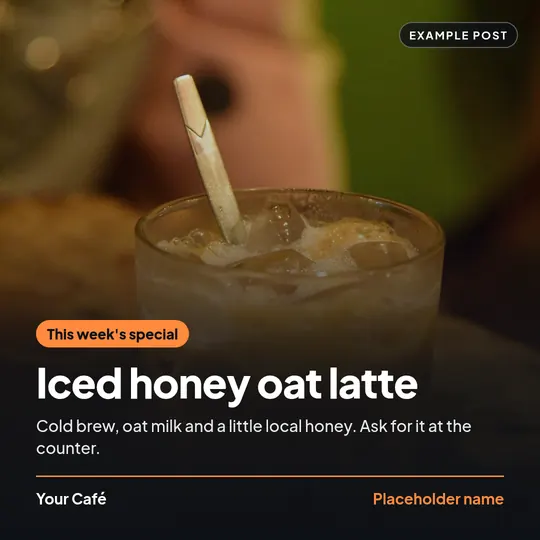 Example social post for a placeholder business called Your Café: an iced latte with a paper straw on a wooden café table, with an orange tag reading “This week’s special” and the headline “Iced honey oat latte”.