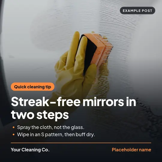 Example social post for a placeholder business called Your Cleaning Co.: a gloved hand wiping a mirror with a sponge, with an orange tag reading &ldquo;Quick cleaning tip&rdquo;, the headline &ldquo;Streak-free mirrors in two steps&rdquo; and two steps: spray the cloth, not the glass; wipe in an S pattern, then buff dry.