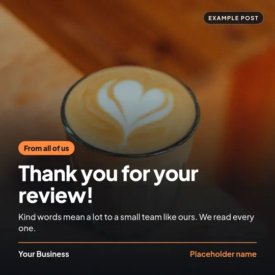 Example social post for a placeholder business called Your Business: a latte with heart latte art, with an orange tag reading “From all of us”, the headline “Thank you for your review!” and a short thank-you note.